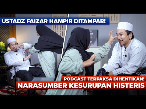 USTADZ FAIZAR HAMPIR DITAMPAR! NARASUMBER KESURUPAN HISTERIS, PODCAST TERPAKSA DIHENTIKAN!