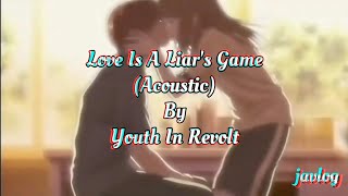 Love Is A Liar&#39;s Game (Acoustic) | Youth In Revolt | AMV Lyrics