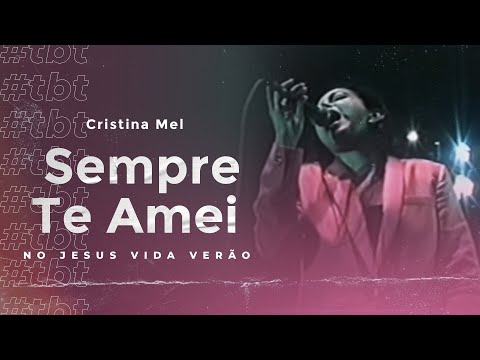 #TBT Cristina Mel - Sempre te Amei (No Jesus Vida Verão)
