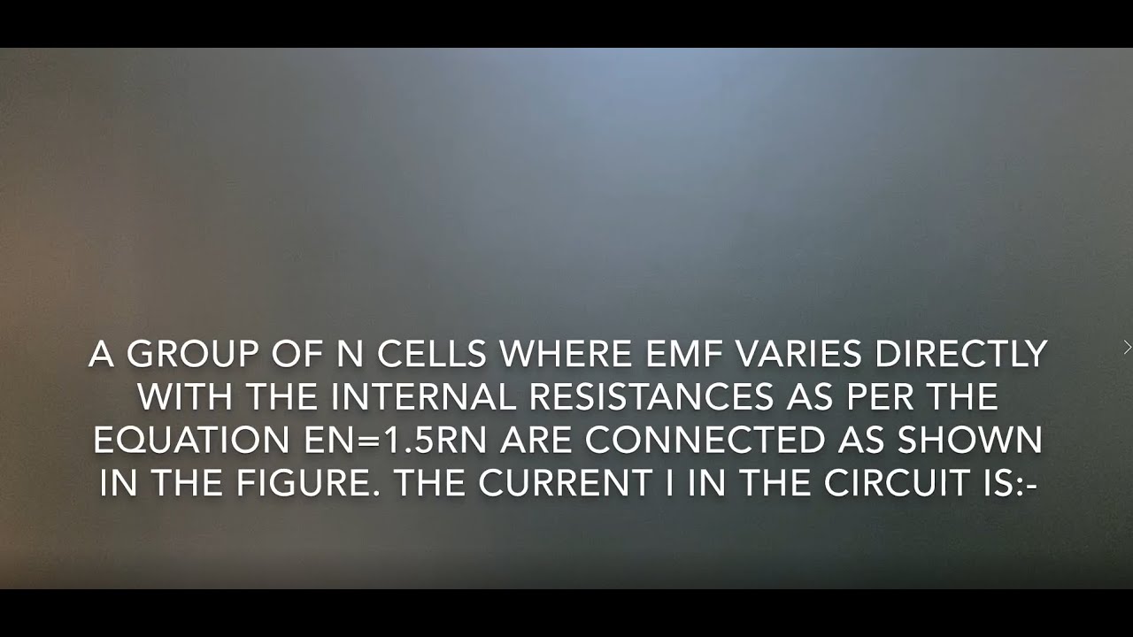CURRENT ELECTRICITY // 5 // A group of n cells where emf varies directly with the internal resistanc