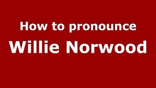 How to pronounce Willie Norwood