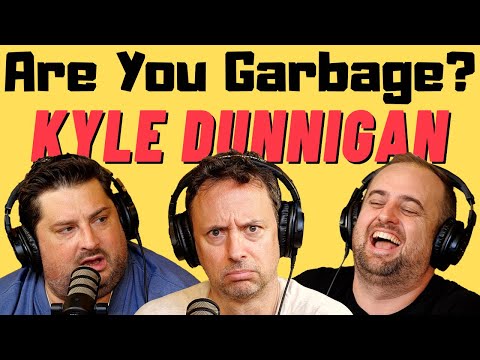 Are You Garbage Comedy Podcast: Kyle Dunnigan!