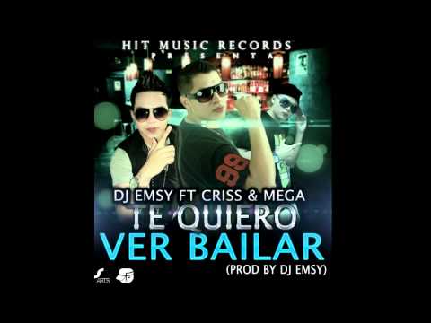 Dj Emsy Ft Criss & Mega - Te Quiero Ver Bailar (Prod by Dj Emsy - HIT Music Records)