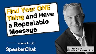 Find Your One Thing and Have a Repeatable Message