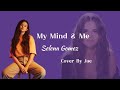Selena Gomez My Mind & Me Lyrics | Cover By Jae