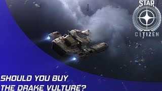 Star Citizen: Should you buy the Drake Vulture?