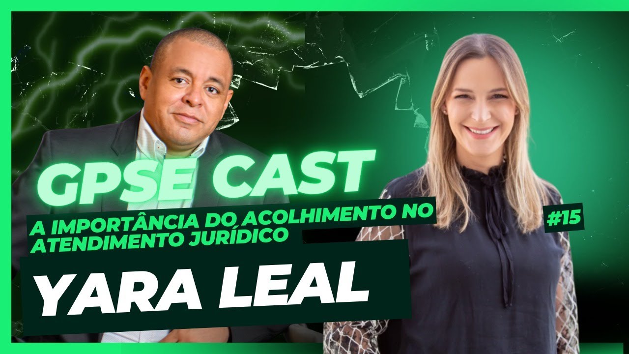 GPSE CAST #015 - A importância do acolhimento no atendimento jurídico - Yara Leal