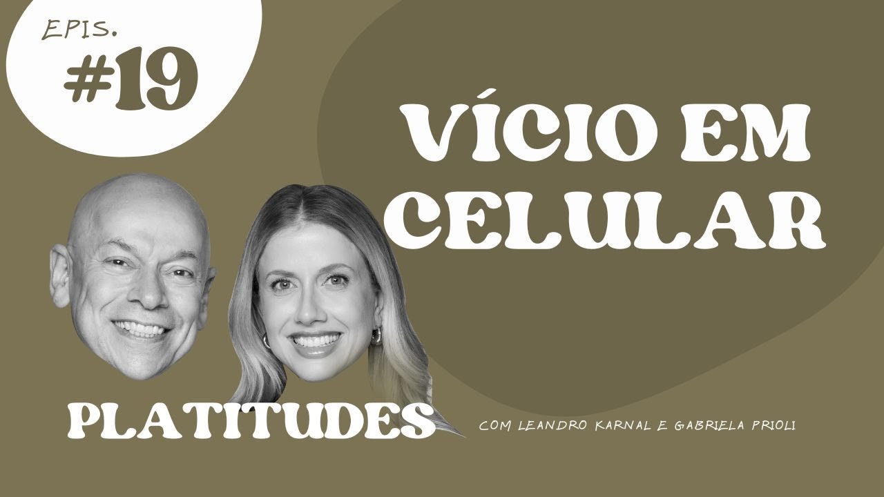 Vício em celular | com Leandro Karnal e Gabriela Prioli | Platitudes #19
