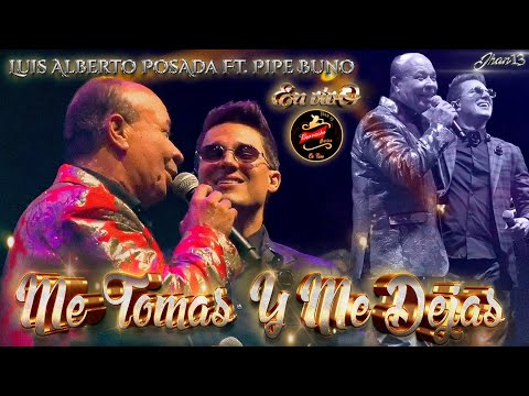 Me Tomas Y Me Dejas (En Vivo) Luis Alberto Posada Ft  Pipe Bueno