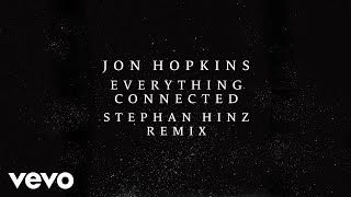 Jon Hopkins - Everything Connected (Stephan Hinz Remix) (Official Audio)