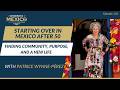 Starting Over in Mexico After 50  Finding Community, Purpose, and a New Life | Taniel Chemsian