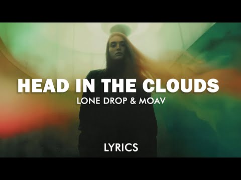 Lone Drop - Head In The Clouds (feat. Moav) (Lyrics)