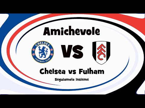 ⚽CHELSEA vs FULHAM - AMICHEVOLE - DIRETTA LIVE - Cronaca campo 3d - inizio ore 20:45