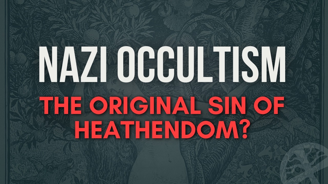 Nazi Occultism: The Original Sin of Heathendom?