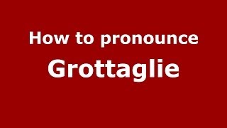 How to pronounce Grottaglie