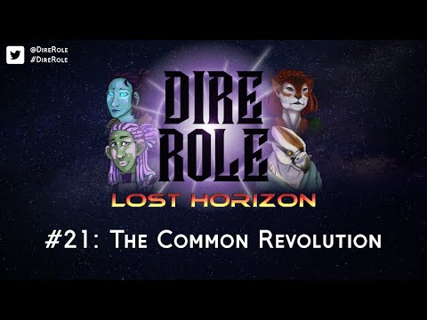 Dire Role: Lost Horizon - Session 21 "The Common Revolution"