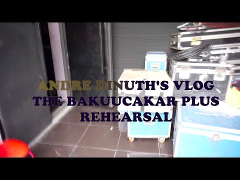 ANDRE DINUTH'S VLOG "THE BAKUUCAKAR REHEARSAL GLENN TNDMT SLANK"