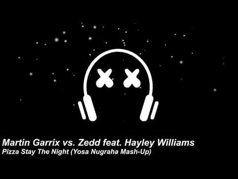 Martin Garrix vs Zedd feat. Hayley Williams - Pizza Stay The Night (Yosa Nugraha Mash-Up)