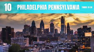 Philadelphia Pennsylvania Travel Guide - 10 Things to Do In 2027