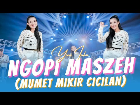 Mumet Mikir Cicilan Ngopi Ngopi Maseeeh - YENI INKA - NGOPI MASSEHH (Official MV ANEKA SAFARI)