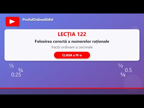 Lectia 122 - Folosirea corectă a numerelor raționale - fracții ordinare și zecimale,