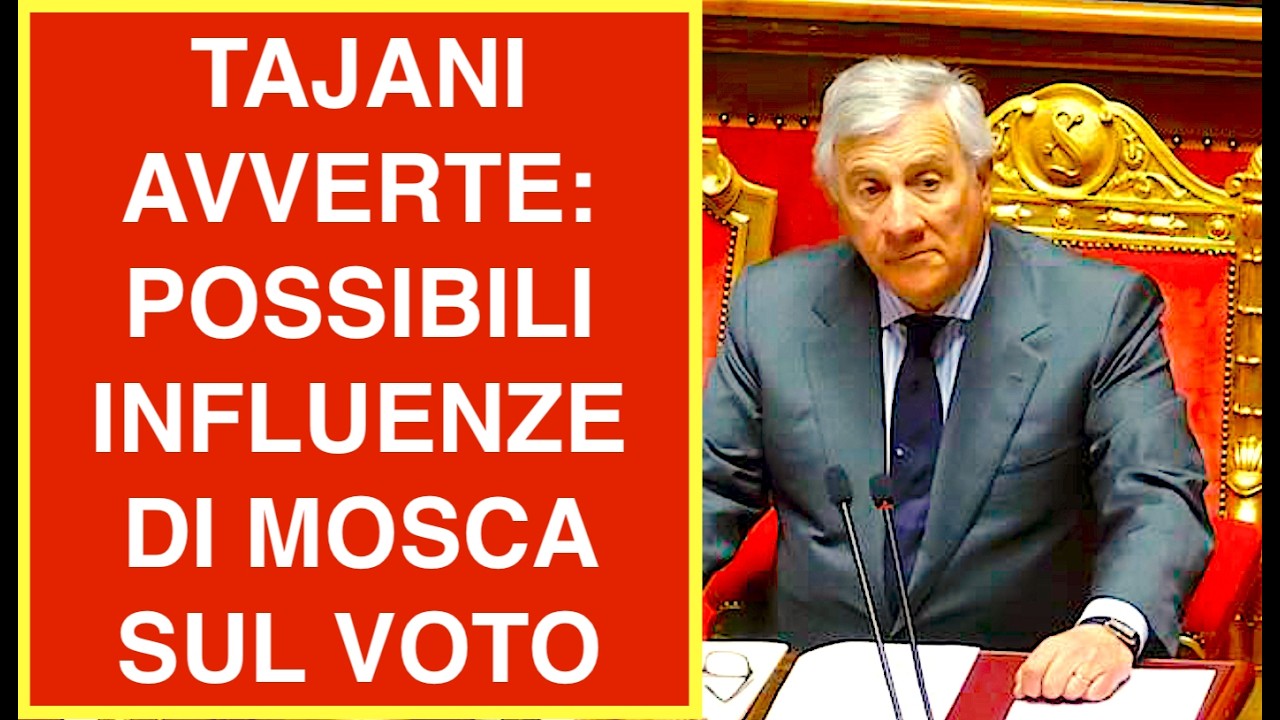 TAJANI AVVERTE: POSSIBILI INFLUENZE DI MOSCA SUL VOTO DEL 2027