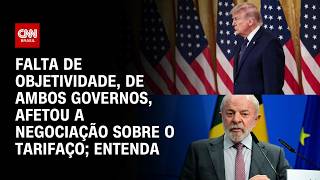 Tarifaço: Falta de objetividade dos dois governos afetou negociação; veja análise | CNN 360º