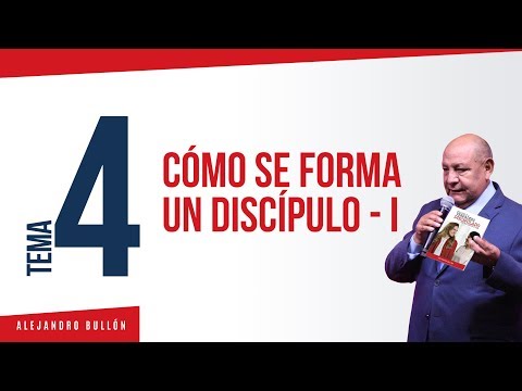 Tema 4 - Cómo se forma un discípulo 1 / Alejandro Bullón