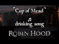 Cup Of Mead Robin Hood Drinking Song Official Medieval Irish Scottish