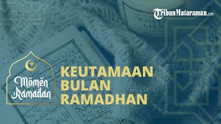 Keutamaan Bulan Ramadhan yang Umat Muslim Wajib Tahu