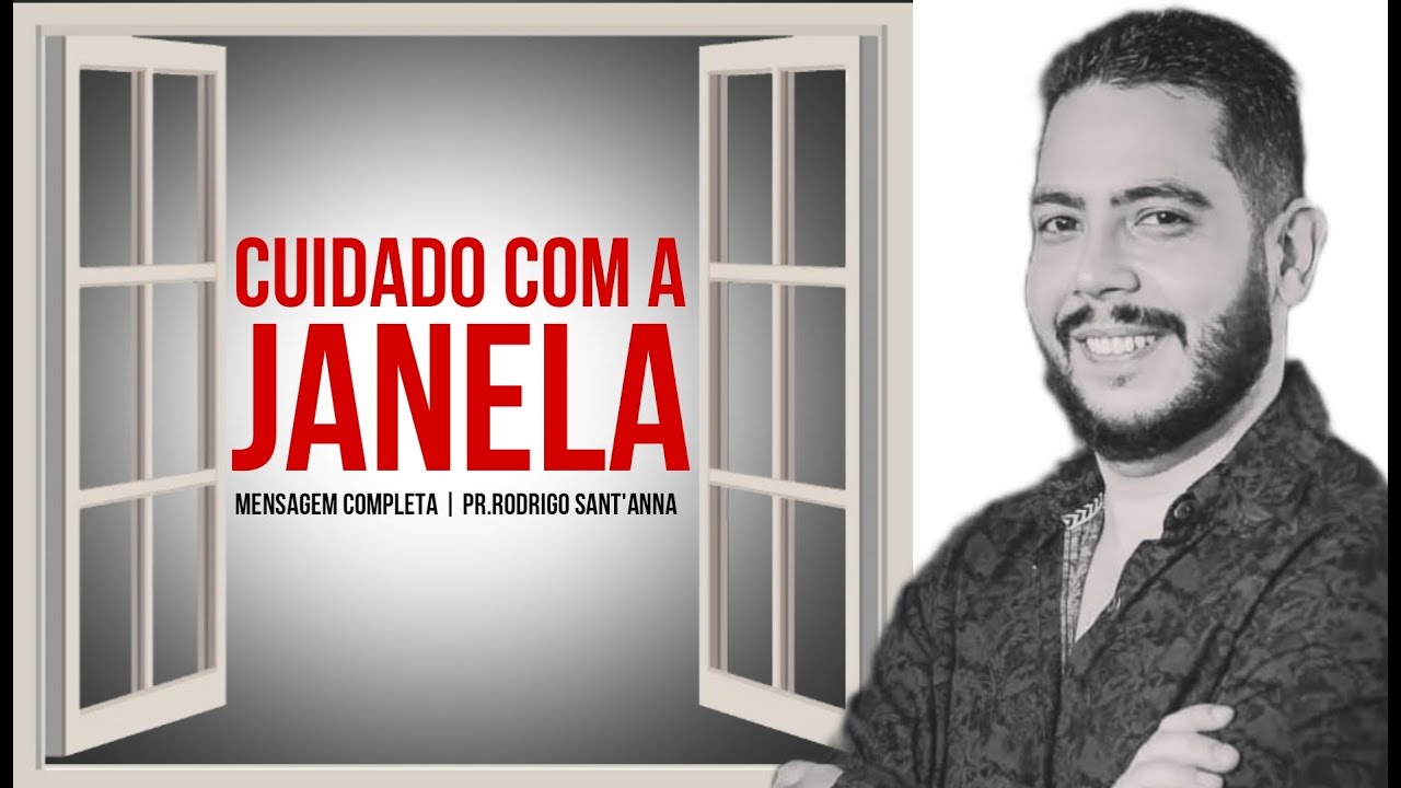 CUIDADO COM A JANELA  | MENSAGEM COMPLETA  |  PR RODRIGO SANT'ANNA