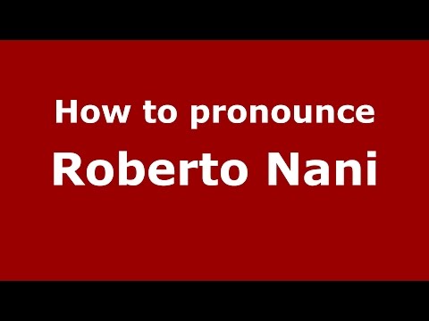 How to pronounce Roberto Nani (Italian/Italy)  - PronounceNames.com