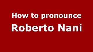 How to pronounce Roberto Nani