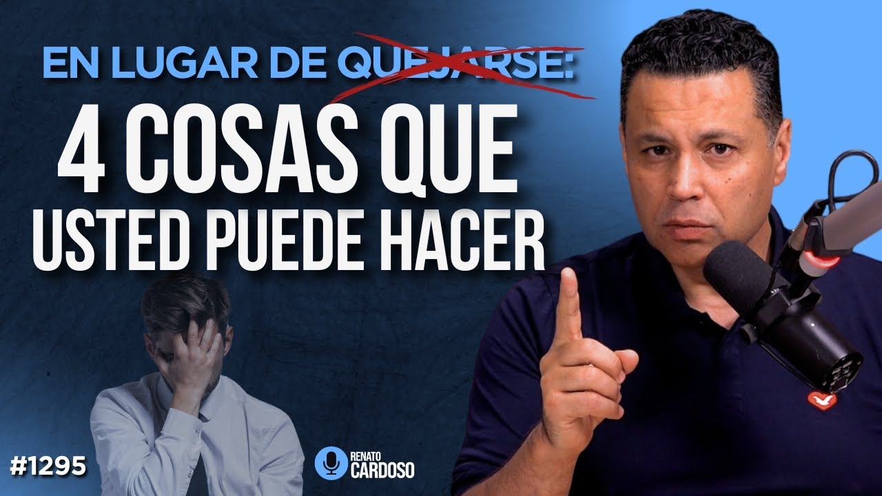 EN LUGAR DE QUEJARSE: 4 COSAS QUE PUEDE HACER