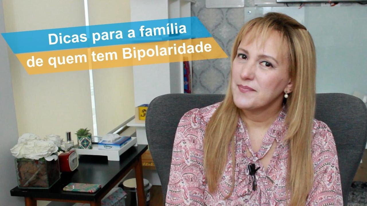 Dicas para famílias e pessoas que convivem com quem é Bipolar . Psicóloga Raquel
