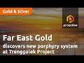 Far East Gold discovers new porphyry system at Trenggalek Project
