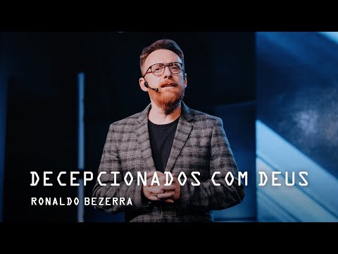 DECEPCIONADOS COM DEUS // Pr. Ronaldo Bezerra