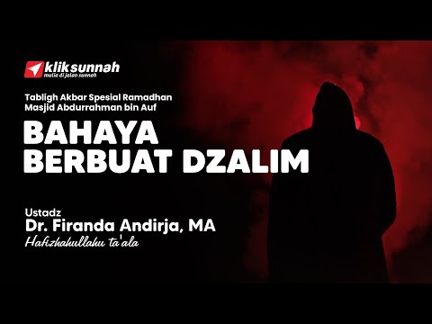 Bahaya Berbuat Dzalim - Ustadz Dr. Firanda Andirja, MA.