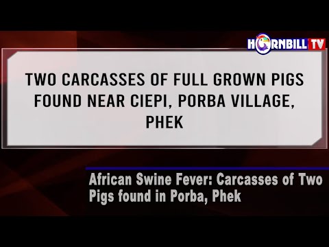 , title : 'AFRICAN SWINE FEVER: CARCASSES OF TWO PIGS FOUND IN PORBA, PHEK'