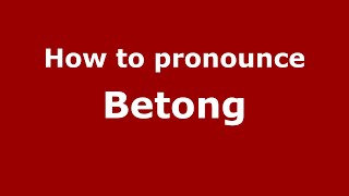 How to pronounce Betong