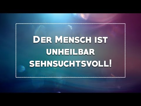Der Mensch ist unheilbar sehnsuchtsvoll (Predigt vom 25.11.2018)