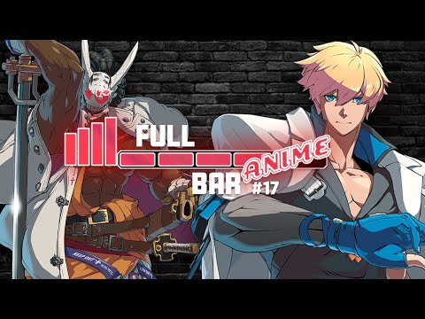 Full Bar Anime 2022 #17: Guilty Gear Strive ( Featuring OneTureSnorelax, Kaneki, CHOCO, greed_)