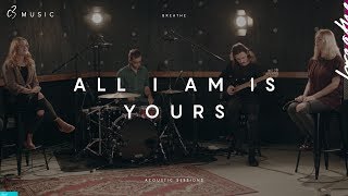 All I Am Is Yours (Acoustic)
