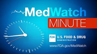 MedWatch Minute for Consumers