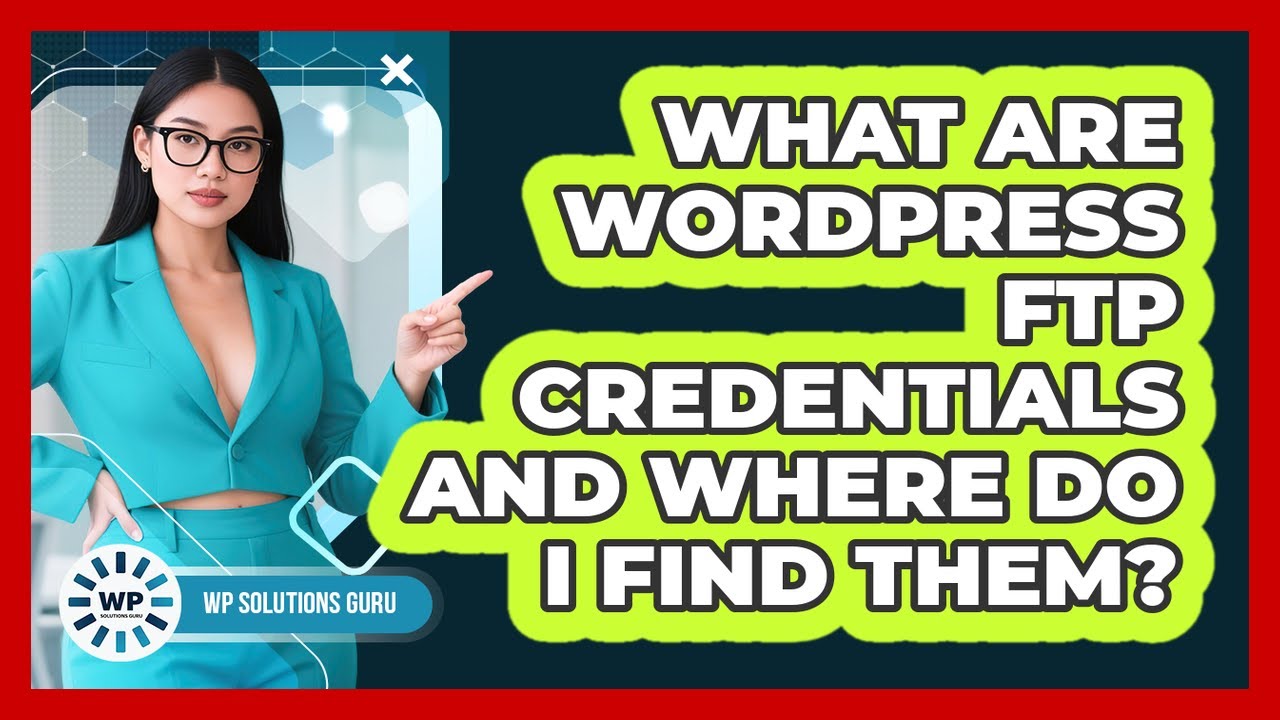 What Are WordPress FTP Credentials And Where Do I Find Them? - WP Solutions Guru