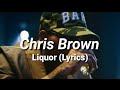 Chris Brown- Liquor (Lyrics) 2021