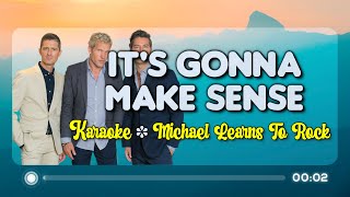 IT&#39;S GONNA MAKE SENSE - Michael Learns To Rock (KARAOKE Version)
