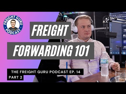 Freight Forwarding 101 - Freight Guru Podcast Ep. 14 PART 2