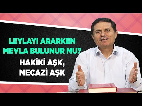 Leylayı ararken Mevla bulunur mu? Hakiki aşk, mecazi aşk - Sorularla İslamiyet
