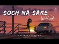 Soch Na Sake Lofi Sad Songs Arjit Singh Slowed X Reverb Lofi Sad Instagram
